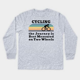 Cycling the Journey is Best Measured on Two Wheels Kids Long Sleeve T-Shirt